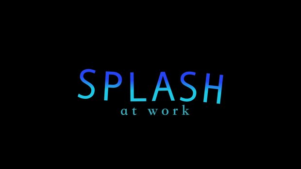 Splash at Work
